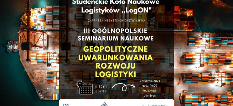 III Ogólnopolskie Seminarium Naukowe pt. ”Geopolityczne uwarunkowania rozwoju logistyki”, materiał organizatora