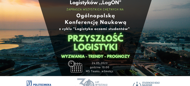 XIII Ogólnopolska Konferencja Naukowa z cyklu “Logistyka oczami studentów” pt. "Przyszłość logistyki- wyzwania, trendy, prognozy", materiał organizatora