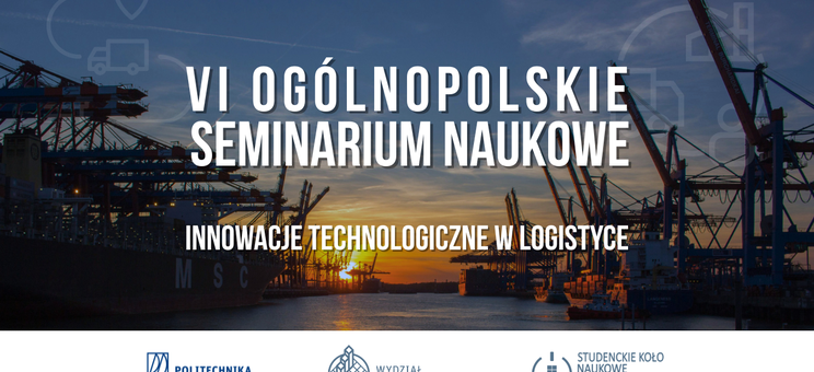 VI Ogólnopolskie Seminarium Naukowe pt. „Innowacje technologiczne w logistyce”. autor: Sylwia Małecka