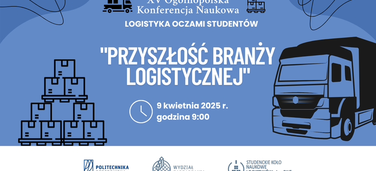 Zaproszenie na XV Ogólnopolską Konferencję Naukową „Logistyka oczami studentów” graf. P. Matyś